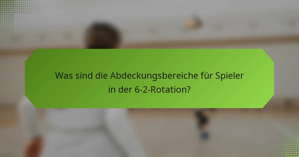 Was sind die Abdeckungsbereiche für Spieler in der 6-2-Rotation?
