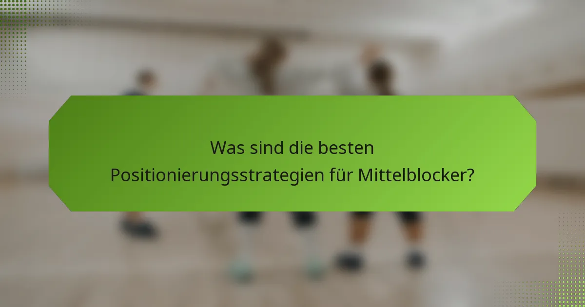Was sind die besten Positionierungsstrategien für Mittelblocker?