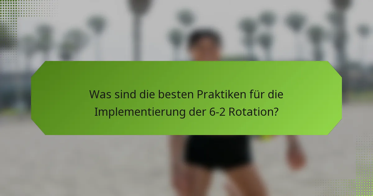Was sind die besten Praktiken für die Implementierung der 6-2 Rotation?