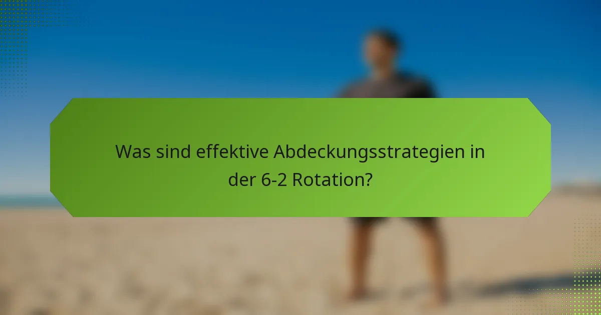 Was sind effektive Abdeckungsstrategien in der 6-2 Rotation?