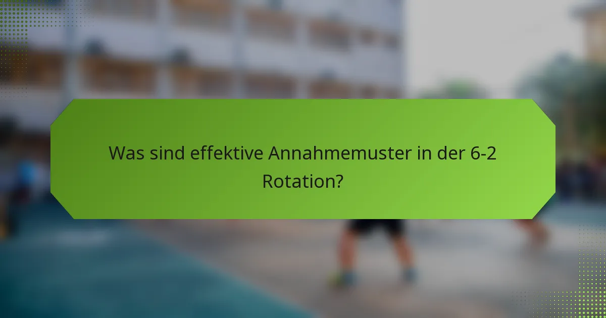 Was sind effektive Annahmemuster in der 6-2 Rotation?