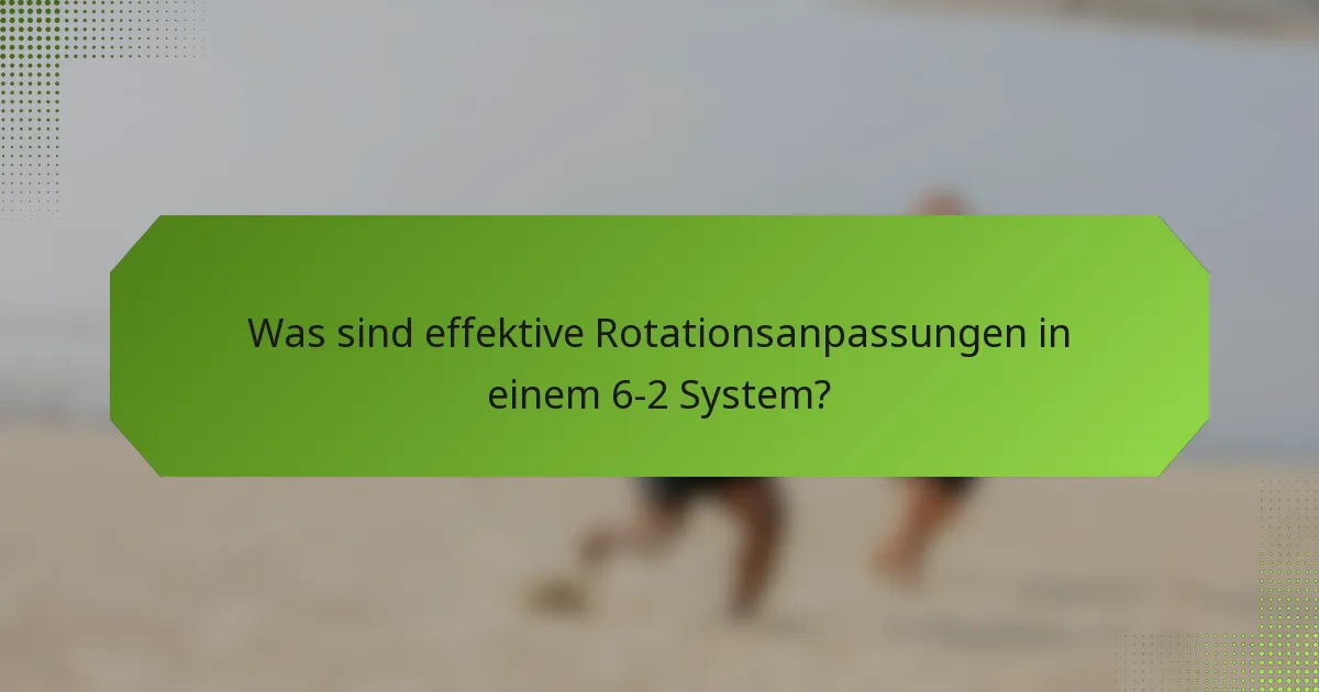 Was sind effektive Rotationsanpassungen in einem 6-2 System?