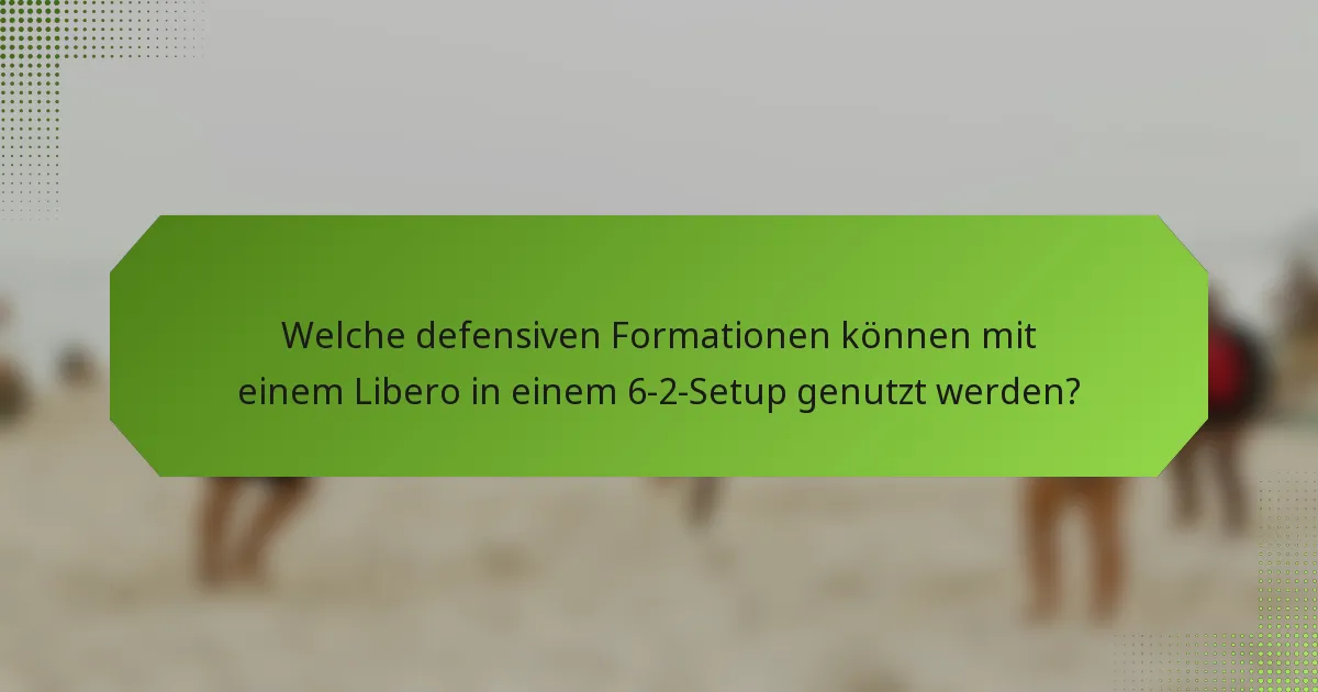 Welche defensiven Formationen können mit einem Libero in einem 6-2-Setup genutzt werden?