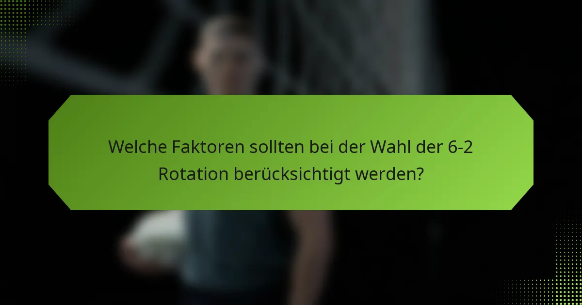 Welche Faktoren sollten bei der Wahl der 6-2 Rotation berücksichtigt werden?