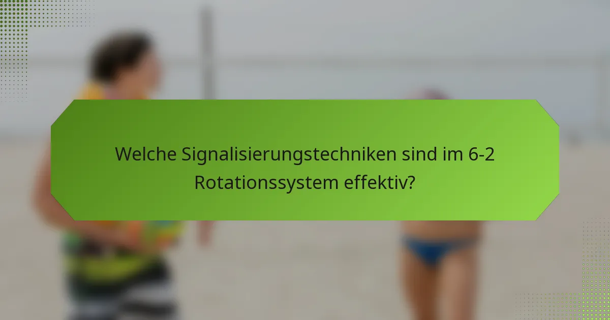 Welche Signalisierungstechniken sind im 6-2 Rotationssystem effektiv?
