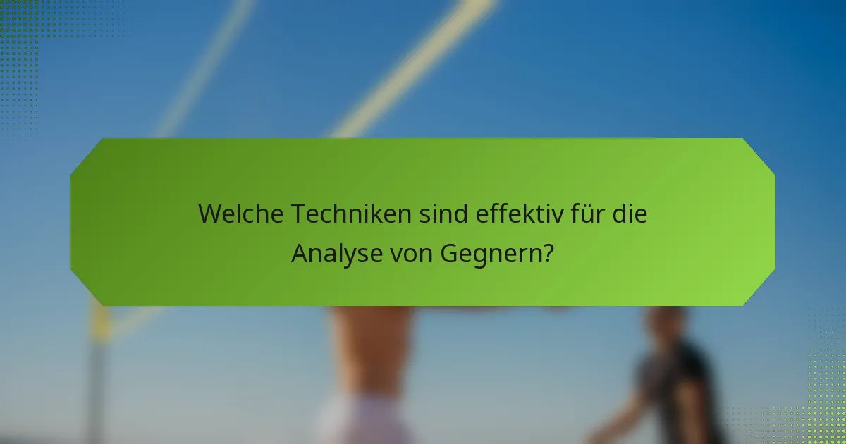 Welche Techniken sind effektiv für die Analyse von Gegnern?