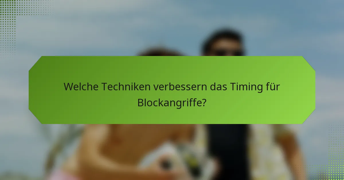 Welche Techniken verbessern das Timing für Blockangriffe?