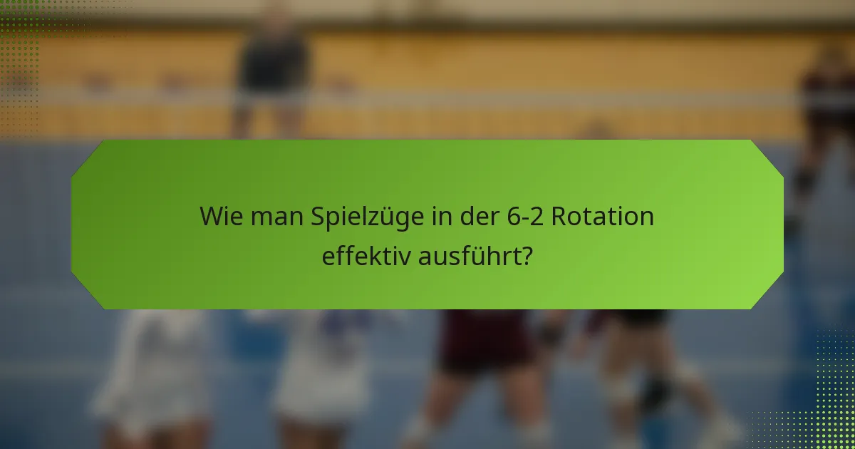 Wie man Spielzüge in der 6-2 Rotation effektiv ausführt?